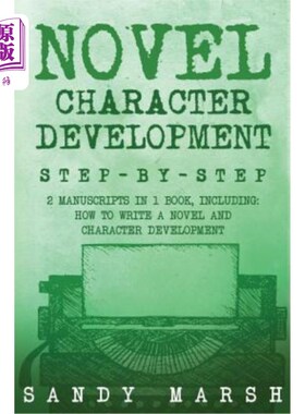 海外直订Novel Character Development: Step-by-Step - 2 Manuscripts in 1 Book - Essential  小说人物发展：循序渐进