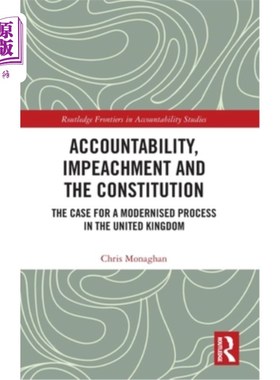 海外直订Accountability, Impeachment and the Constitution: The Case for a Modernised Proc 问责、弹劾与宪法:英国现代