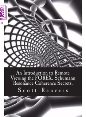 海外直订An Introduction to Remote Viewing the FOREX. Schumann Resonance Coherence Secret 远程查看外汇介绍。舒曼共振