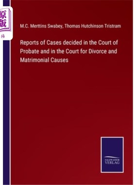 海外直订Reports of Cases decided in the Court of Probate and in the Court for Divorce an 在遗嘱检验法庭和离婚及婚姻