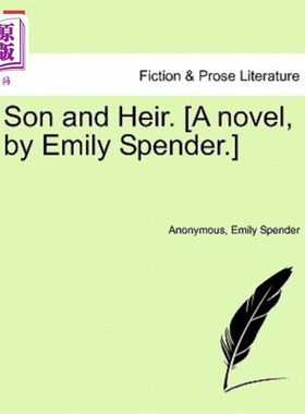 海外直订Son and Heir. [A Novel, by Emily Spender.] 儿子和继承人。[艾米莉·斯宾德的小说]
