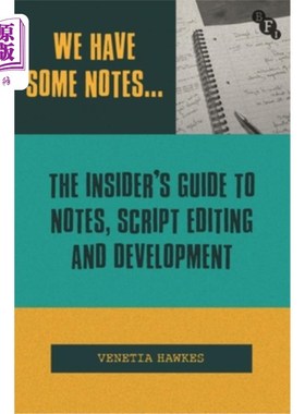 海外直订We Have Some Notes...: The Insider's Guide to Notes, Script Editing and Developm 我们有一些笔记……：笔记、