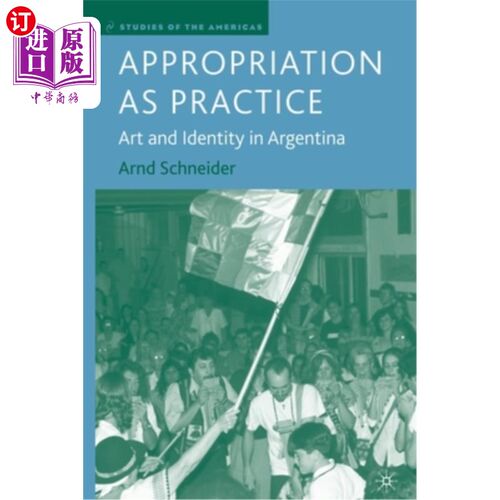 海外直订Appropriation as Practice: Art and Identity in Argentina 挪用作为实践:阿根廷的艺术和身份