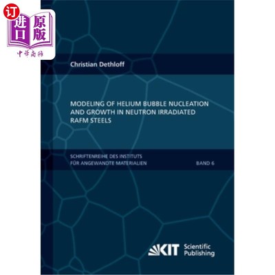 海外直订Modeling of Helium Bubble Nucleation and Growth in Neutron Irradiated RAFM Steel 中子辐照RAFM钢中氦泡成核和