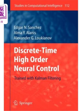 海外直订Discrete-Time High Order Neural Control: Trained with Kalman Filtering 离散时间高阶神经控制：卡尔曼滤波训练