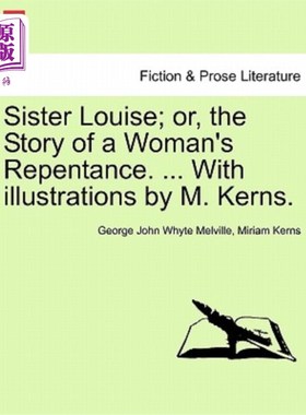 海外直订Sister Louise; Or, the Story of a Woman's Repentance. ... with Illustrations by  路易丝修女；或者，一个女人