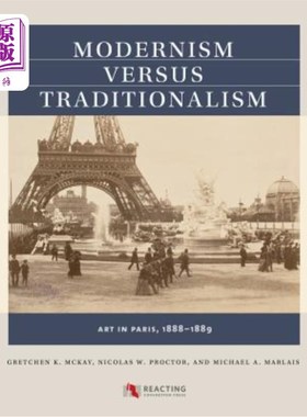 海外直订Modernism Versus Traditionalism: Art in Paris, 1888-1889 现代主义与传统主义：1888-1889年的巴黎艺术