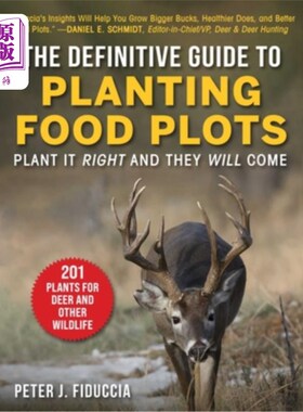 海外直订The Definitive Guide to Planting Food Plots: Plant It Right and They Will Come 种植食物地块的权威指南:种对
