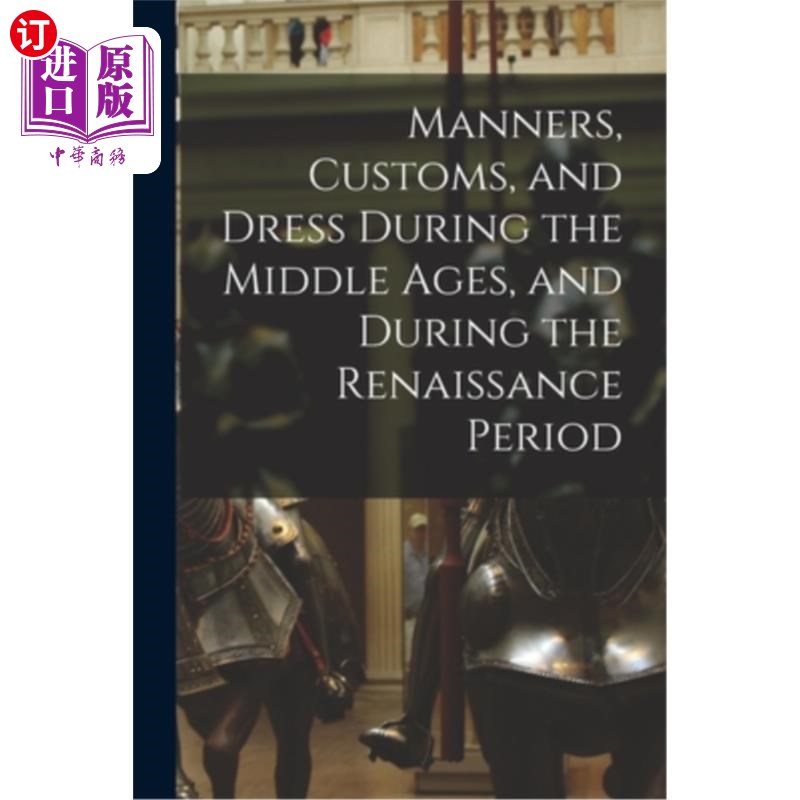 海外直订Manners, Customs, and Dress During the Middle Ages, and During the Renaissance P 中世纪和文艺复兴时期的礼仪