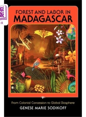 海外直订Forest and Labor in Madagascar: From Colonial Concession to Global Biosphere 马达加斯加的森林和劳工：从殖民地租