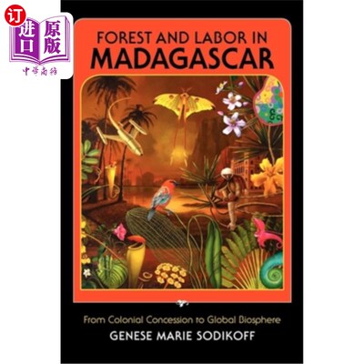 海外直订Forest and Labor in Madagascar: From Colonial Concession to Global Biosphere 马达加斯加的森林和劳工：从殖民地租