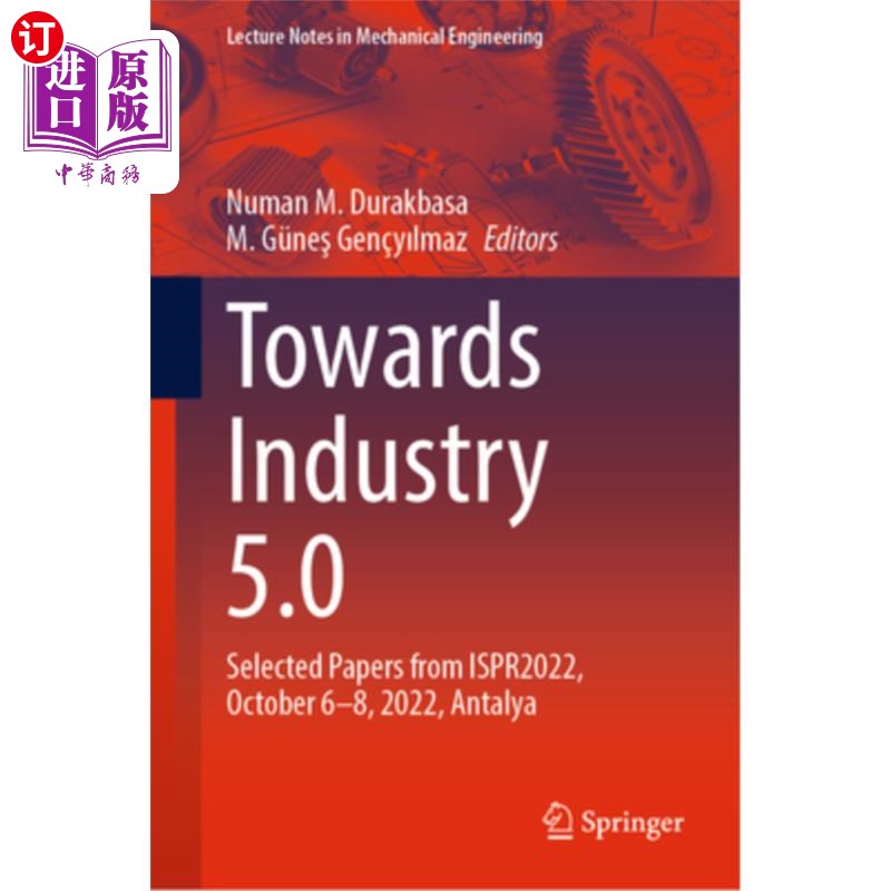 海外直订Towards Industry 5.0: Selected Papers from Ispr2022, October 6-8, 2022, Antalya 迈向工业5.0:Isp