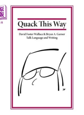 海外直订Quack This Way: David Foster Wallace & Bryan A. Garner Talk Language and Writing 嘎嘎：大卫·福斯特·华莱士和