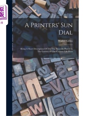 海外直订A Printers' Sun Dial: Being A Short Description Of The Dial Recently Placed In T 一个印刷商的太阳表盘:是一