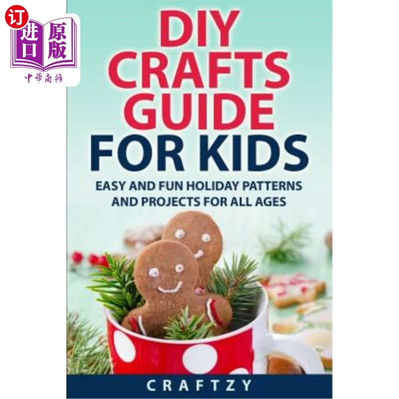 海外直订DIY Crafts Guide for Kids: Easy and Fun Holiday Patterns and Projects For All Ag 儿童手工艺品指南：轻松有趣