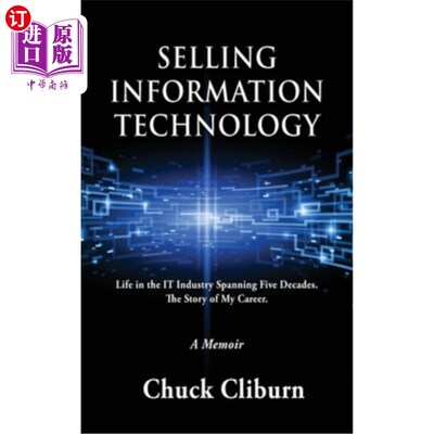 海外直订Selling Information Technology: Life in the IT Industry Spanning Five Decades. T 销售信息技术:IT行业五十年