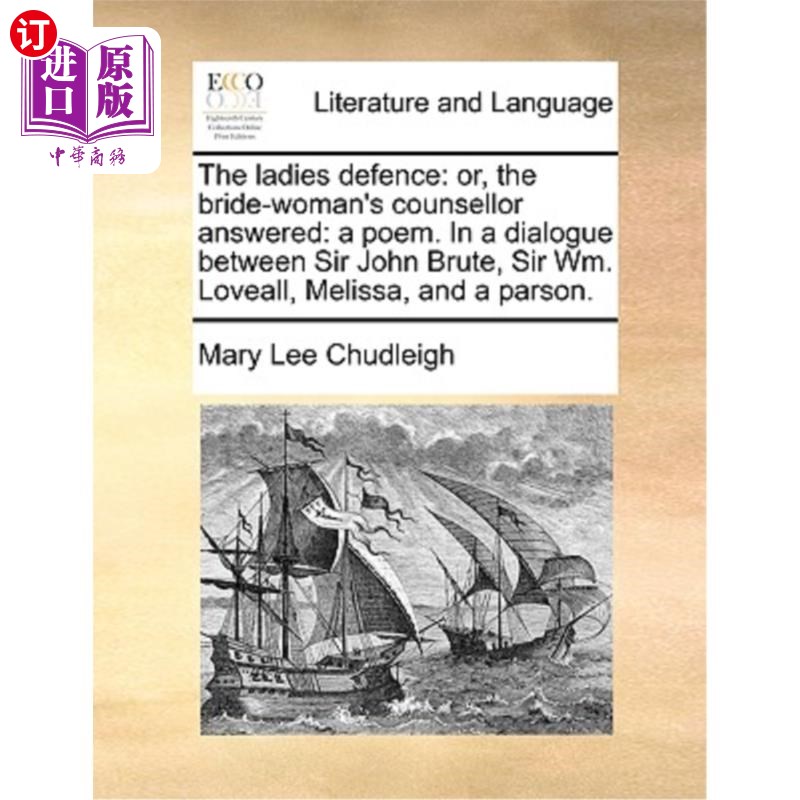 海外直订The Ladies Defence: Or, the Bride-Woman's Counsellor Answered: A Poem. in a Dial 女士辩护:或者，新娘的律师