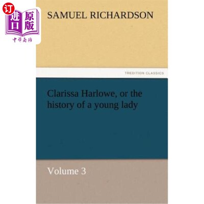海外直订Clarissa Harlowe, or the history of a young lady - Volume 3 克拉丽莎·哈洛，或者说是一位年轻女士的历史，第三