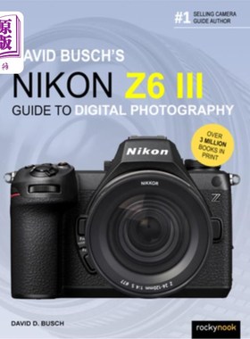 海外直订David Busch's Nikon Z6 III Guide to Digital Photography 大卫·布希的尼康Z6 III数码摄影指南