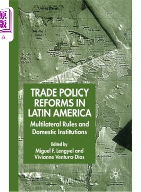 海外直订Trade Policy Reforms in Latin America: Multilateral Rules and Domestic Instituti 拉丁美洲贸易政策改革:多边