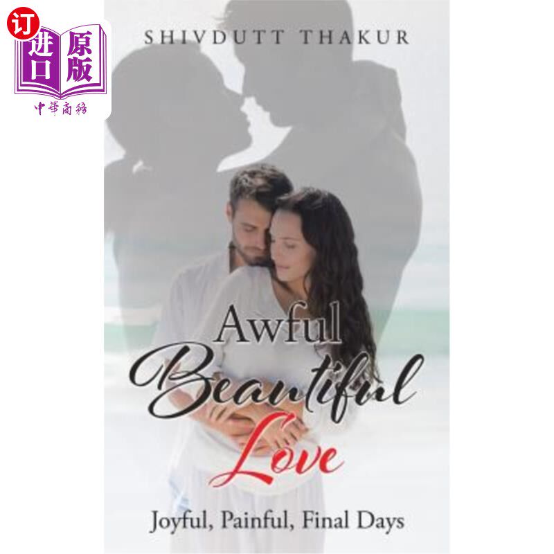 海外直订Awful Beautiful Love: Joyful, Painful, Final Days 可怕美丽的爱:快乐,痛苦,最后的日子