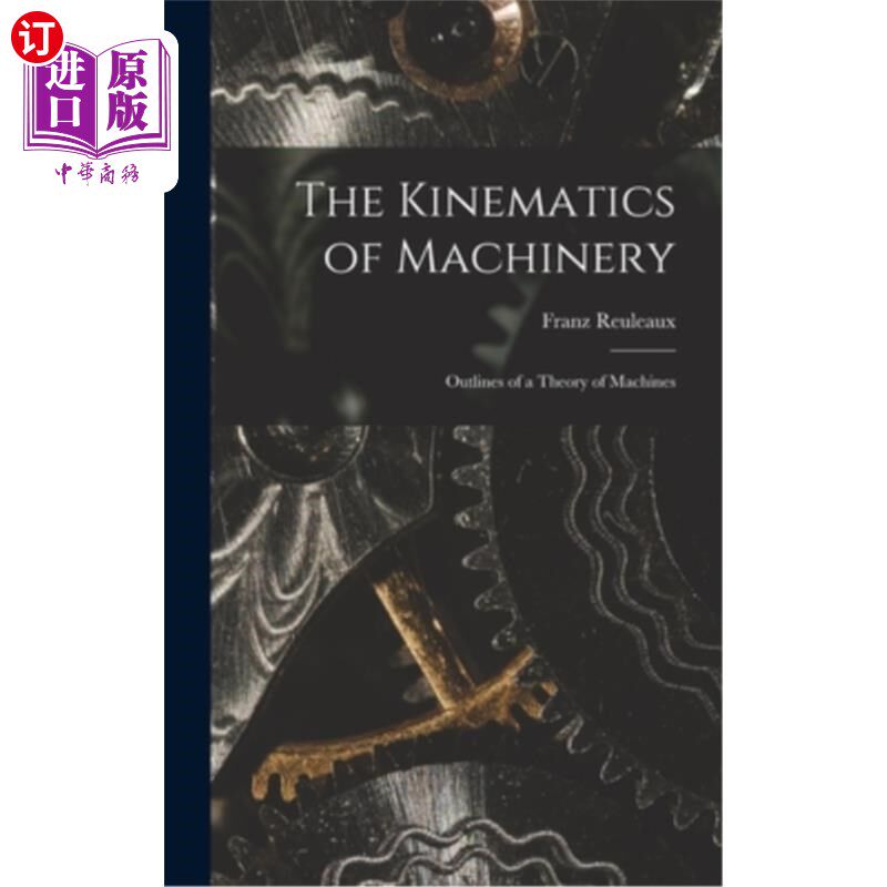 海外直订The Kinematics of Machinery: Outlines of a Theory of Machines 机械运动学:机械理论概要