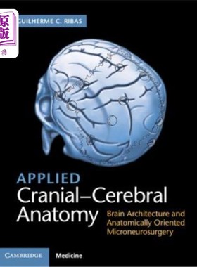 海外直订医药图书Applied Cranial-Cerebral Anatomy: Brain Architecture and Anatomically Oriented M 应用颅脑解剖学：大