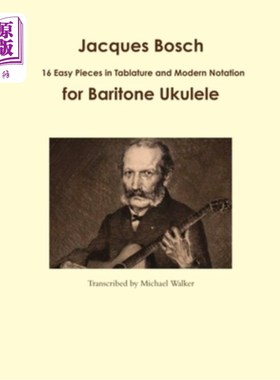 海外直订Jacques Bosch: 16 Easy Pieces in Tablature and Modern Notation for Baritone Ukul 雅克·博什：16首简单的小报