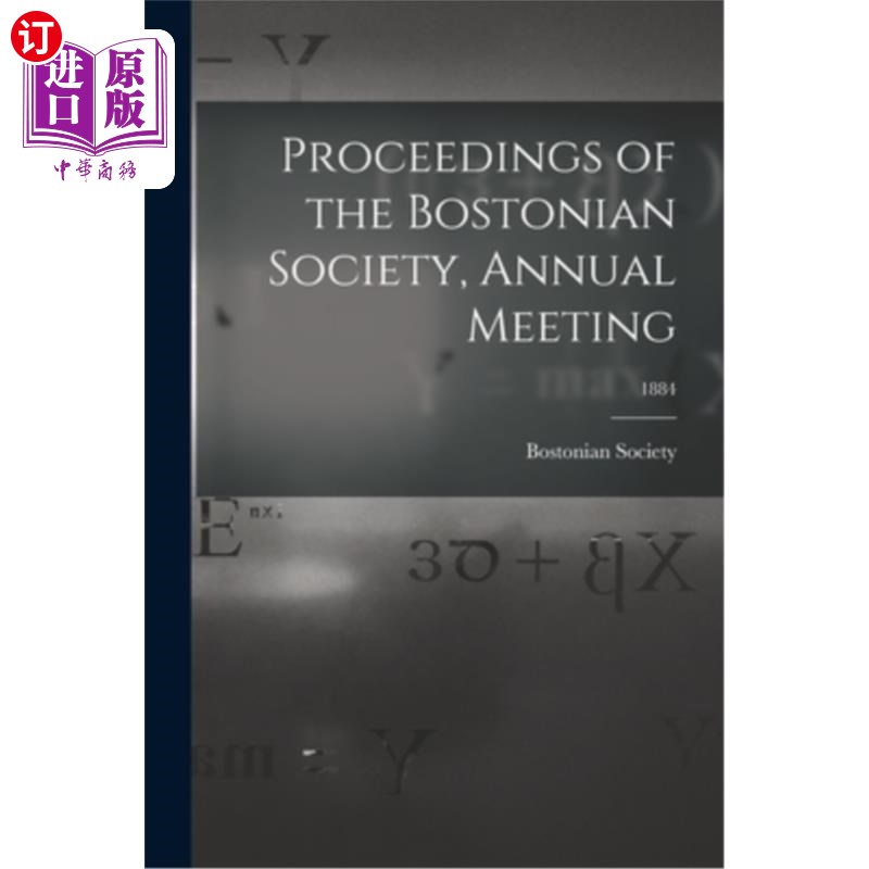 海外直订Proceedings of the Bostonian Society, Annual Meeting; 1884 波士顿学会年会论文集;1884