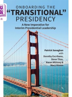海外直订On Boarding the Transitional Presidency: A New Imperative for Interim Presidents 关于登上过渡总统宝座:临时