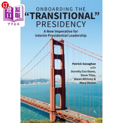海外直订On Boarding the Transitional Presidency: A New Imperative for Interim Presidents 关于登上过渡总统宝座:临时