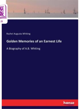 海外直订Golden Memories of an Earnest Life: A Biography of A.B. Whiting 真挚生活的黄金回忆