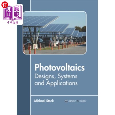 海外直订Photovoltaics: Designs, Systems and Applications 光伏:设计、系统和应用