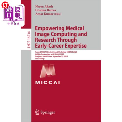 海外直订Empowering Medical Image Computing and Research Through Early-Career Expertise:  通过早期职业专业知识授权医