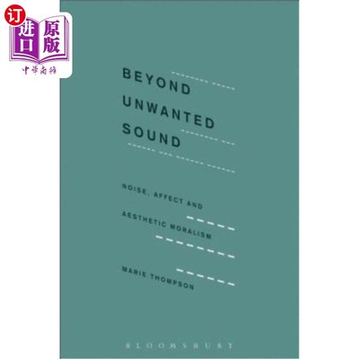 海外直订Beyond Unwanted Sound: Noise, Affect and Aesthetic Moralism 超越不受欢迎的声音:噪音、情感与审美道德