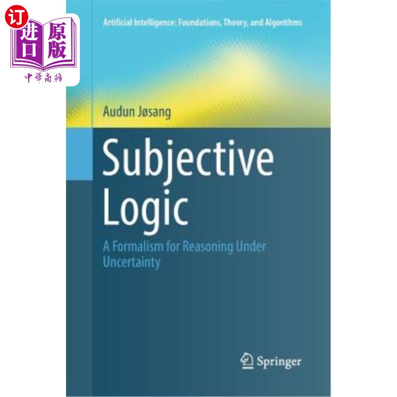 海外直订Subjective Logic: A Formalism for Reasoning Under Uncertainty 主观逻辑：不确定性推理的形式主义