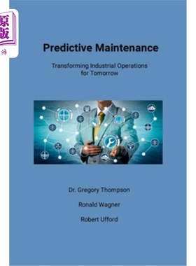 海外直订Predictive Maintenance: Transforming Industrial Operations for Tomorrow 预测性维护：面向未来的工业运营转型