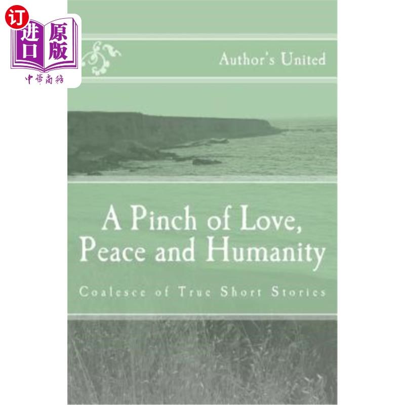 海外直订A Pinch of Love, Peace and Humanity: Coalesce of True Short Stories 《一小撮爱、和平与人性:真实短篇小说的合