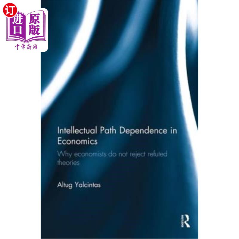 海外直订Intellectual Path Dependence in Economics: Why Economists Do Not Reject Refuted  经济学中的知识路径依赖:为