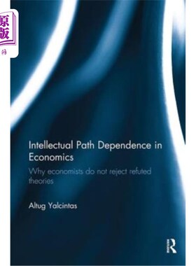 海外直订Intellectual Path Dependence in Economics: Why Economists Do Not Reject Refuted  经济学中的知识路径依赖:为