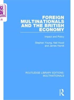 海外直订Foreign Multinationals and the British Economy: Impact and Policy 外国跨国公司与英国经济:影响与政策