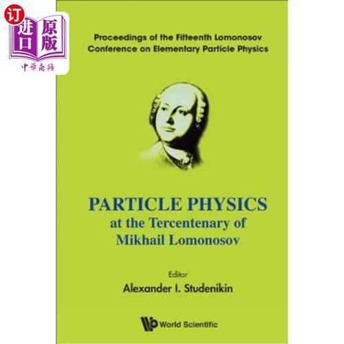 海外直订Particle Physics at the Tercentenary of Mikhail Lomonosov - Proceedings of the F 米哈伊尔洛蒙诺索夫诞辰三百