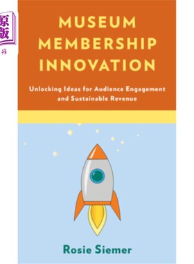 海外直订Museum Membership Innovation: Unlocking Ideas for Audience Engagement and Sustai 博物馆会员制创新：开启观众