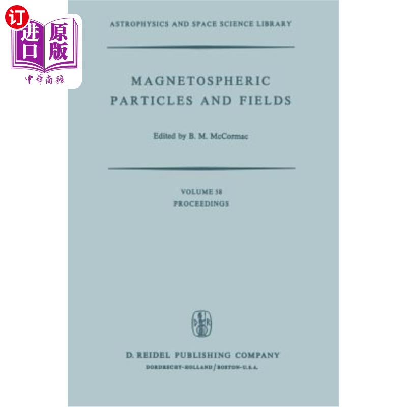 海外直订Magnetospheric Particles and Fields: Proceedings of the Summer Advanced Study Sc 磁层粒子与场：1975年8月4
