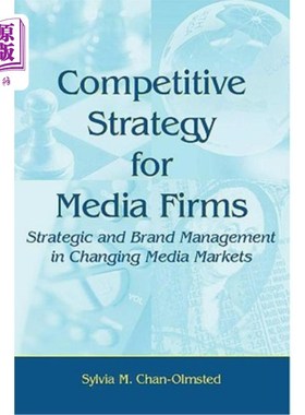 海外直订Competitive Strategy for Media Firms: Strategic and Brand Management in Changing 媒体公司的竞争战略:不断变