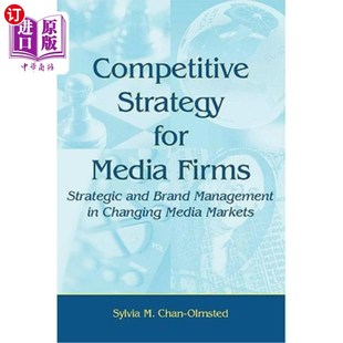 海外直订Competitive Strategy for Media Firms: Strategic and Brand Management in Changing 媒体公司的竞争战略:不断变
