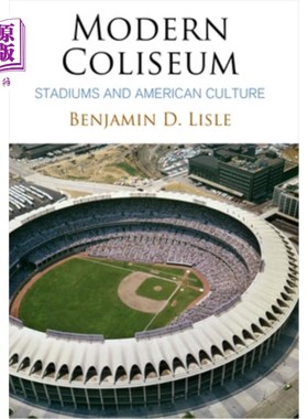 海外直订Modern Coliseum: Stadiums and American Culture 现代体育馆:体育馆与美国文化