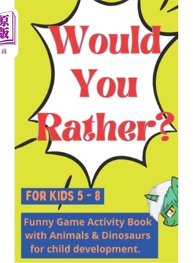 海外直订Would You Rather for kids 5 - 8: Funny Game Activity Book with Animals & Dinosau 你更喜欢孩子5 -