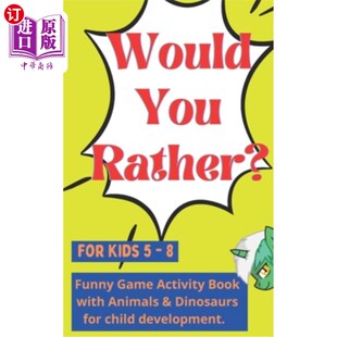 海外直订Would You Rather for kids 5 - 8: Funny Game Activity Book with Animals & Dinosau 你更喜欢孩子5 -