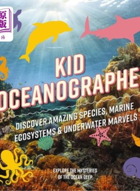 海外直订Kid Oceanographer: Discover Amazing Species, Marine Ecosystems and Underwater Ma 儿童海洋学家:发现神奇的物